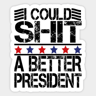 i could shit a better president Sticker